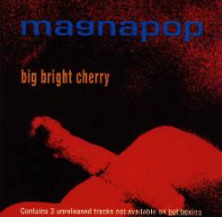 Magnapop : Big Bright Cherry